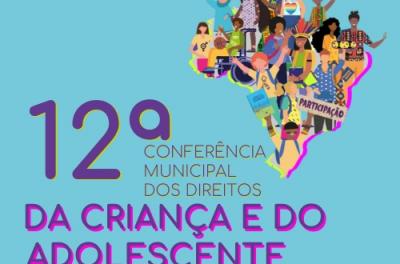 O Conselho Municipal Dos Direitos Da Criança e Do Adolescente convoca a XII Conferência Municipal dos Direitos da Criança e do Adolescente